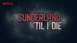 Sunderland Til I Die Official Trailer A Netflix Original Documentary
