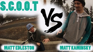 GAME OF SCOOT Matt Kaminsky VS Matt Edleston