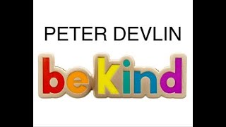 BE KIND  PETER DEVLIN