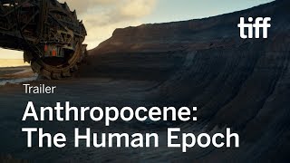 ANTHROPOCENE THE HUMAN EPOCH Trailer  TIFF 2018