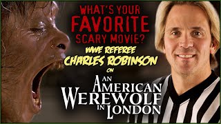 WWE Referee Charles Robinson on AN AMERICAN WEREWOLF IN LONDON  Whats Your Favorite Scary Movie
