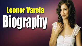 Leonor Varela Full Biography  Leonor Varela Lifestyle  More  THE STARS