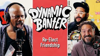 ReElect Friendship ft Malcolm Barrett  Dynamic Banter 377