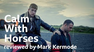 Calm With Horses reviewed by Mark Kermode