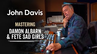 Mastering Damon Albarn  Fete Sad Girls with John Davis