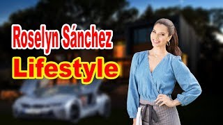 Roselyn Snchez Lifestyle 2020  Boyfriend  Biography
