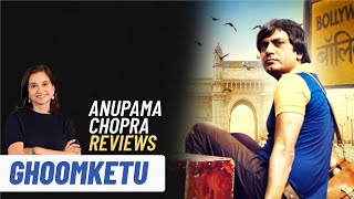 Ghoomketu  Anupama Chopras Review  Zee5  Nawazuddin Siddiqui  Film Companion