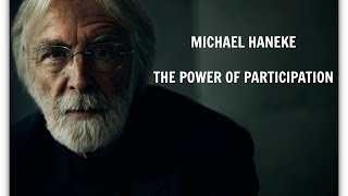 MICHAEL HANEKE  The Power of Participation