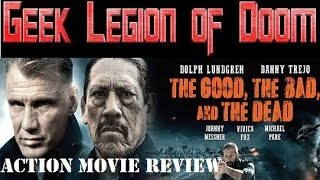 THE GOOD THE BAD AND THE DEAD   2015 Dolph Lundgren  aka 4GOT10 Action Movie Review