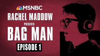 Bag Man Podcast  Episode 1 An Unsettling Secret  Rachel Maddow  MSNBC