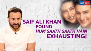 Saif Ali Khan found Hum Saath Saath Hain exhausting  Sit With Hitlist