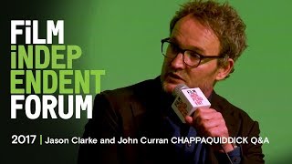 Jason Clarke  John Curran CHAPPAQUIDDICK QA  2017 Film Independent Forum