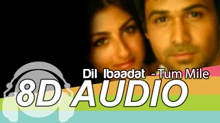 Dil Ibaadat 8D Audio Song  Tum Mile  Emraan Hashmi  Soha Ali Khan