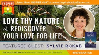  Love Thy Nature  Rediscover Your Love of Life w Award Winning Documentary Director SYLVIE ROKAB