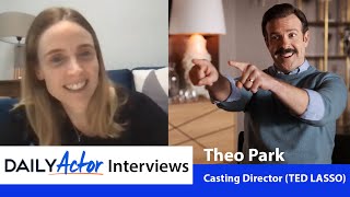 Casting Director Theo Park on TED LASSO SelfTape Auditions and Advice to Actors