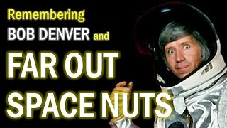 Remembering Bob Denver and Far Out Space Nuts