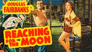 Reaching for the Moon1930 Douglas Fairbanks AdventureFull Length Film