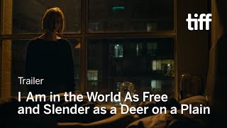 I AM IN THE WORLD AS FREE AND SLENDER AS A DEER ON A PLAIN Trailer  TIFF 2019