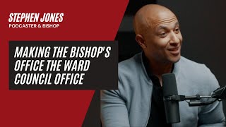 Making the Bishops Office the Ward Council Office  An Interview with Stephen Jones