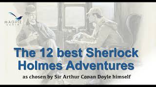 The 12 Best Sherlock Holmes Adventures  chosen by Arthur Conan Doyle himself in 1927