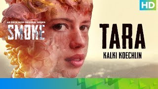 Tara by Kalki Koechlin  SMOKE  An Eros Now Original Series  All Episodes Streaming Now