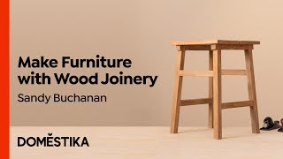 Making Wooden Furniture with Traditional Joinery  Course by Sandy Buchanan  Domestika English