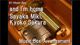 and Im homeSayaka Miki Kyoko Sakura Music Box Anime Puella Magi Madoka Magica ED