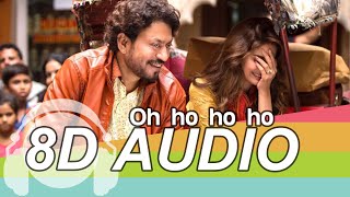 Oh Ho Ho Ho 8D Audio Song  Hindi Medium  Irrfan Khan  Saba Qamar  Sukhbir