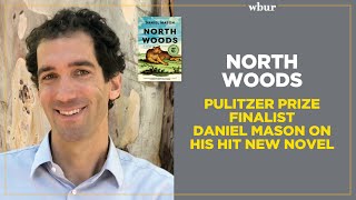 North Woods Pulitzer Price Finalist Daniel Mason on His Hit New Novel