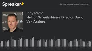 Hell on Wheels Finale Director David Von Ancken