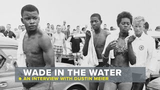 Wade in the Water an Interview with Dustin Meier