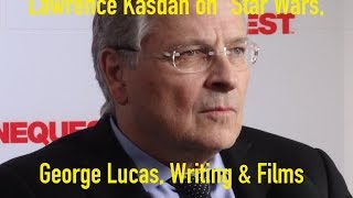 Lawrence Kasdan on Star Wars George Lucas and Writing