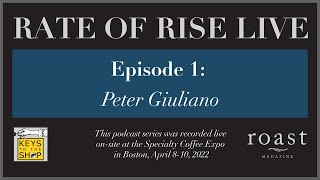 Rate of Rise Live  Episode 1 Peter Giuliano Specialty Coffee Association