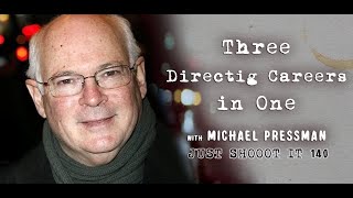 Three Directing Careers in One w Michael Pressman  Just Shoot It 140