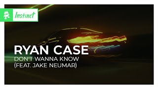 Ryan Case  Dont Wanna Know feat Jake Neumar Monstercat Release