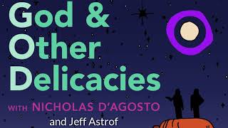 3 Jeff Astrof  God  Other Delicacies with Nicholas DAgosto