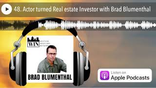 48 Actor turned Real estate Investor with Brad Blumenthal