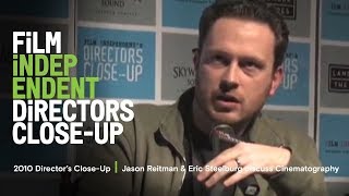 Jason Reitman discusses cinematography with DP Eric Steelberg  2010 Directors CloseUp