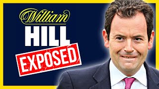 WILLIAM HILL EXPOSED