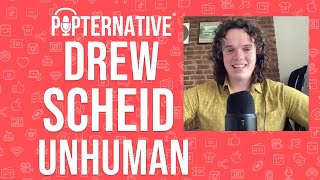 Drew Scheid talks about Unhuman and much more