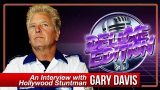 An Interview with Hollywood Stuntman Gary Davis  DELUXE EDITION