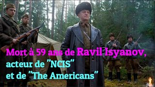 Mort  59 ans de Ravil Isyanov acteur de NCIS et de The Americans