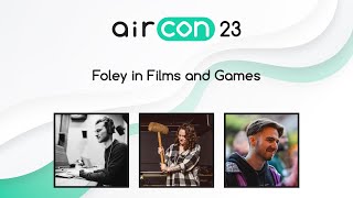 Panel Foley in Films and Games Paolo Pavesi Zoe Freed AirCon23