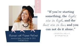 EP 127 Jessica Kelly Founder  CEO of THR3EFOLD