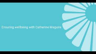 Ensuring wellbeing with Catherine Maguire