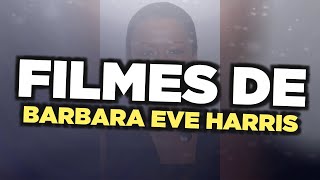 Os melhores filmes de Barbara Eve Harris