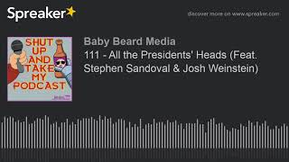 All The Presidents Heads Stephen Sandoval  Josh Weinstein  Episode 111  Shut Up And Take My Pod
