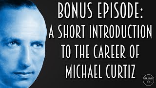 Bonus Episode A Short Introduction to the Career of Michael Curtiz
