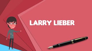 What is Larry Lieber Explain Larry Lieber Define Larry Lieber Meaning of Larry Lieber