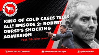 King of the Cold Cases Tells All Ep 2 Robert Dursts Shocking Admission Feat DA John Lewin